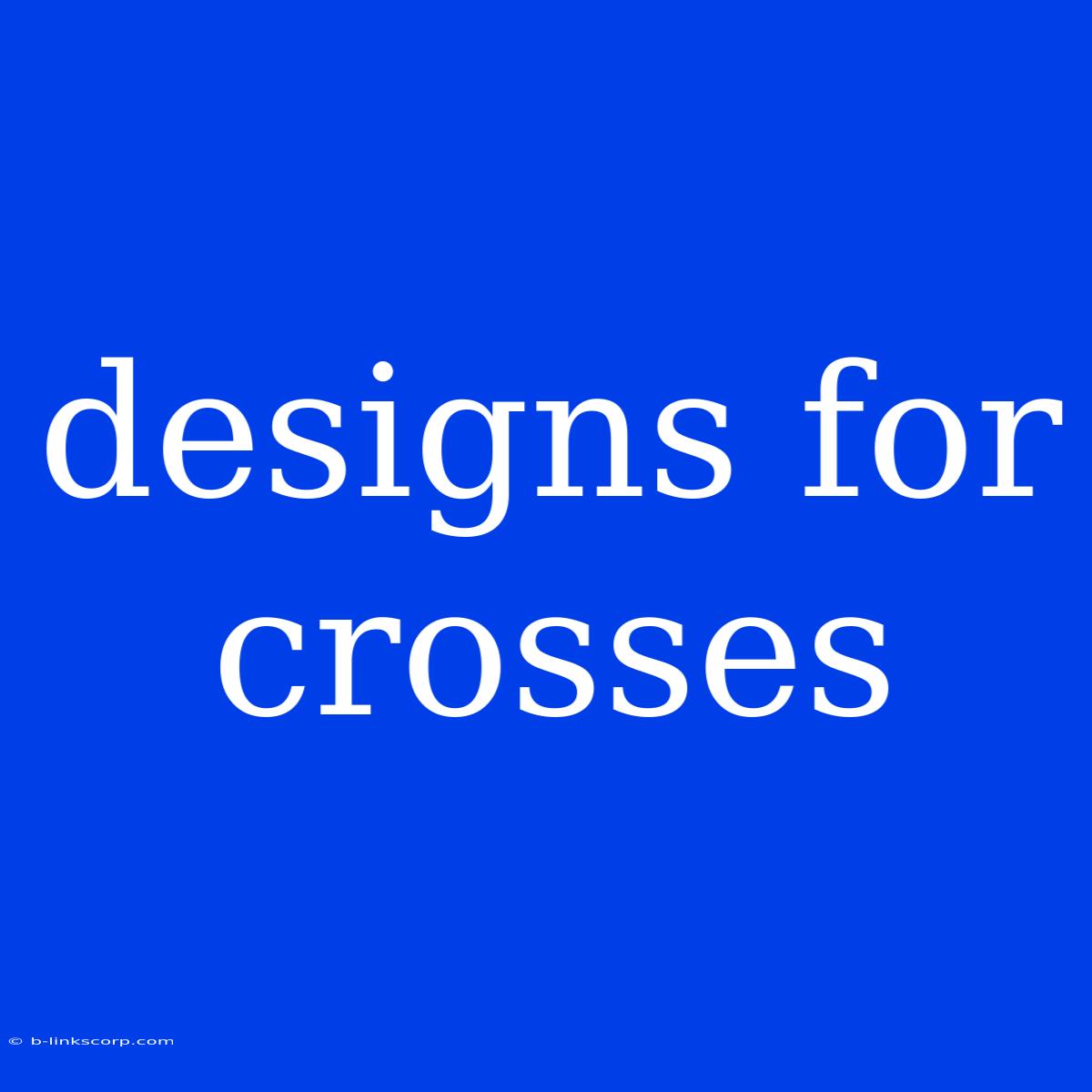 Designs For Crosses