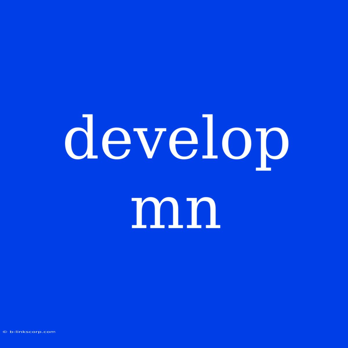 Develop Mn