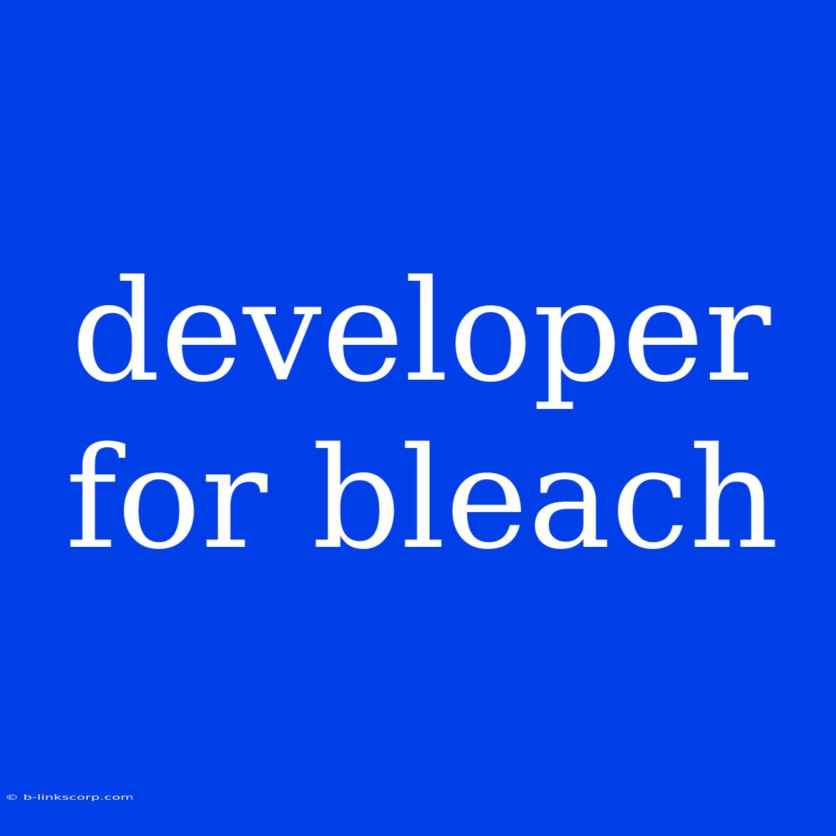 Developer For Bleach