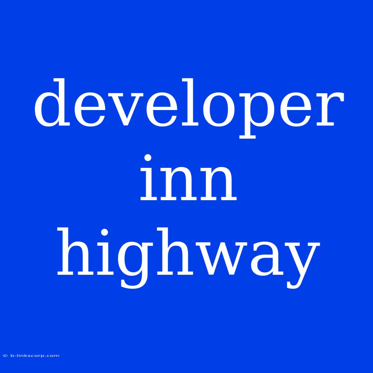 Developer Inn Highway