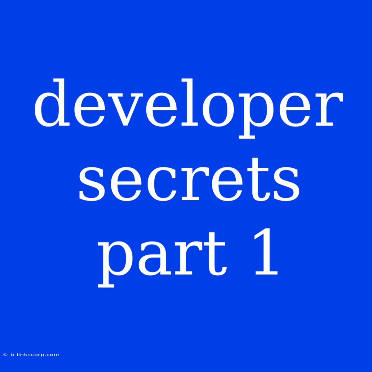 Developer Secrets Part 1