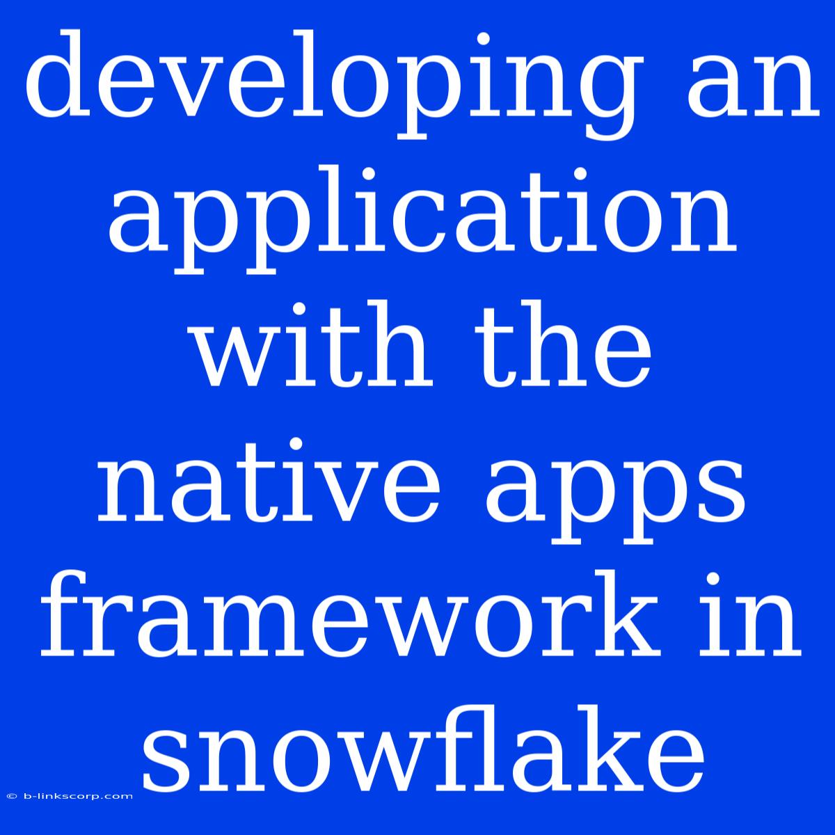 Developing An Application With The Native Apps Framework In Snowflake