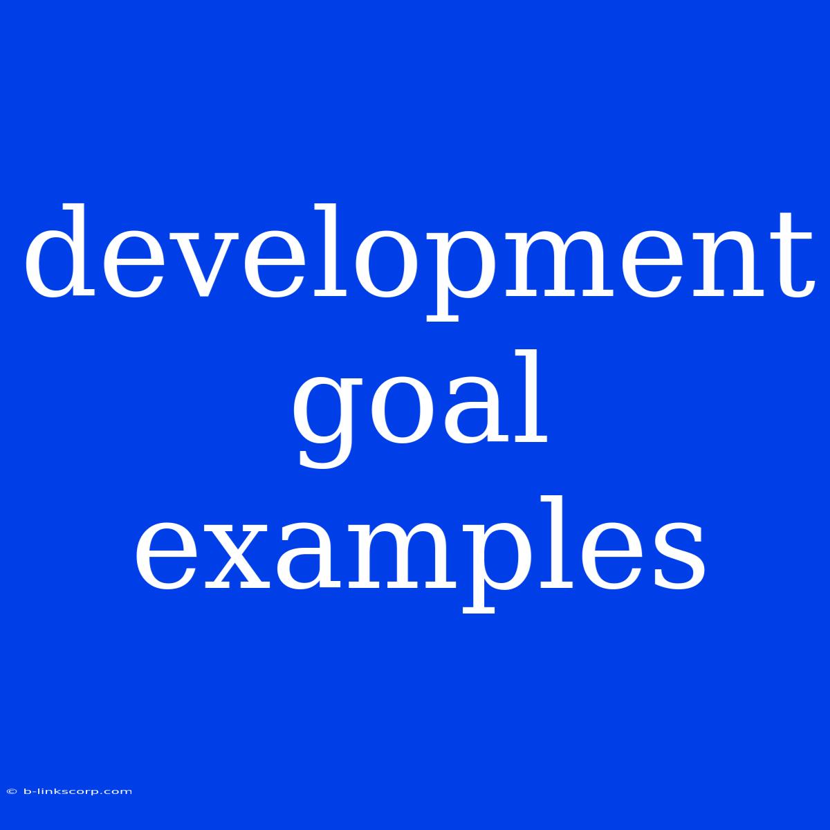 Development Goal Examples