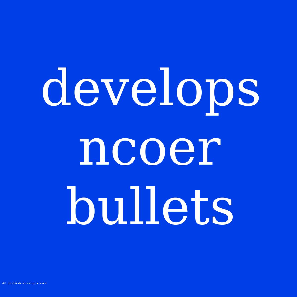 Develops Ncoer Bullets