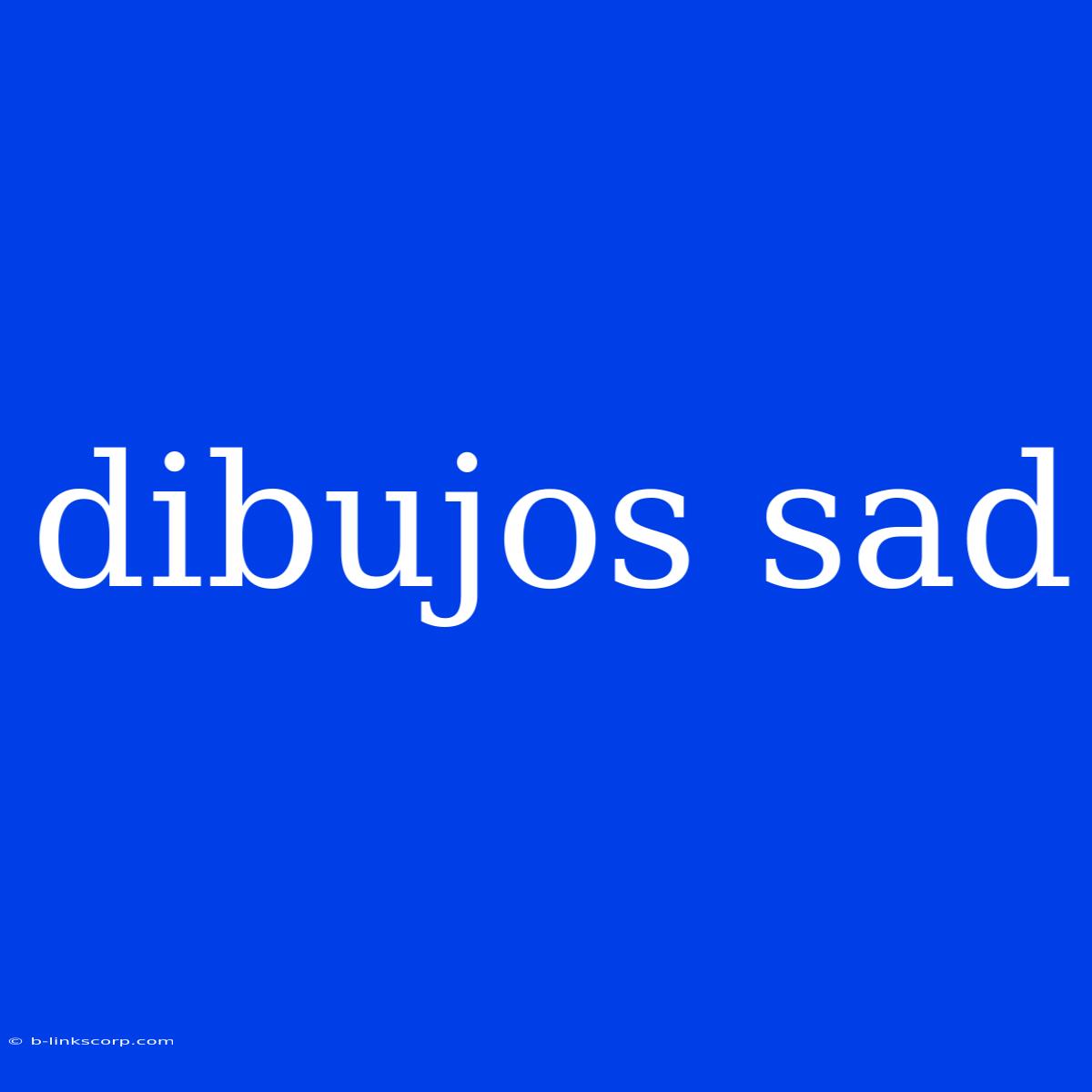 Dibujos Sad