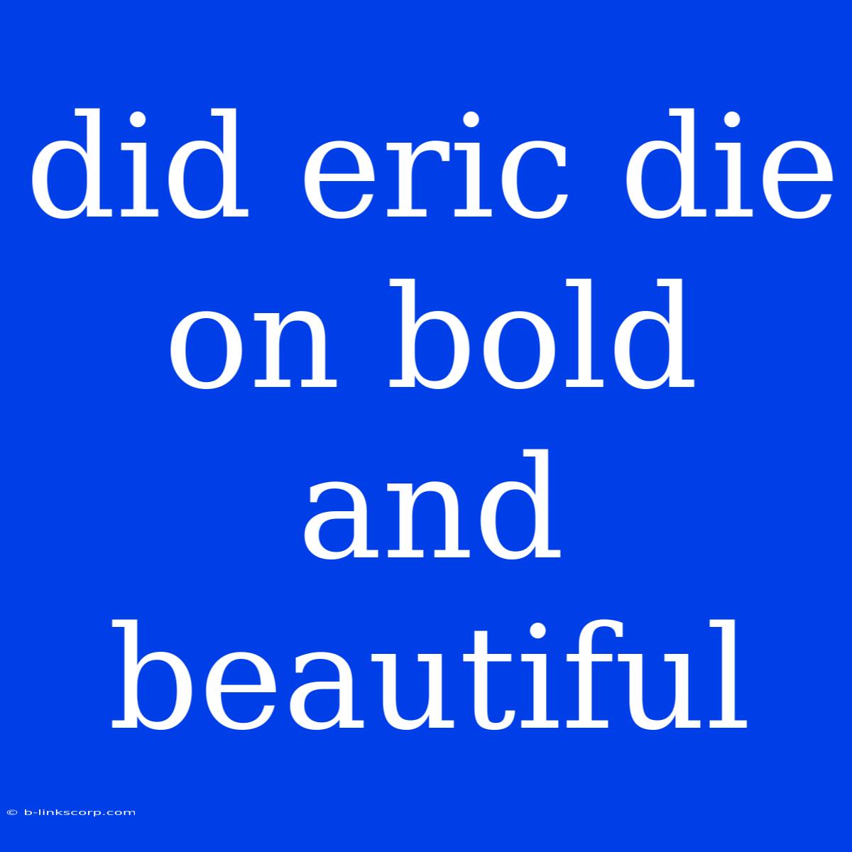 Did Eric Die On Bold And Beautiful