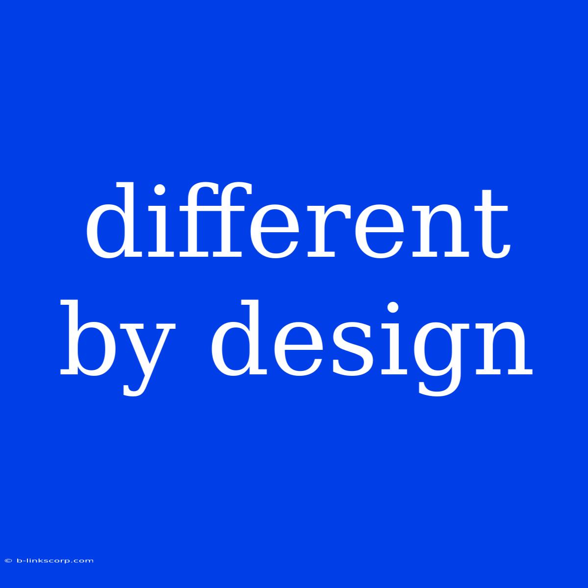 Different By Design