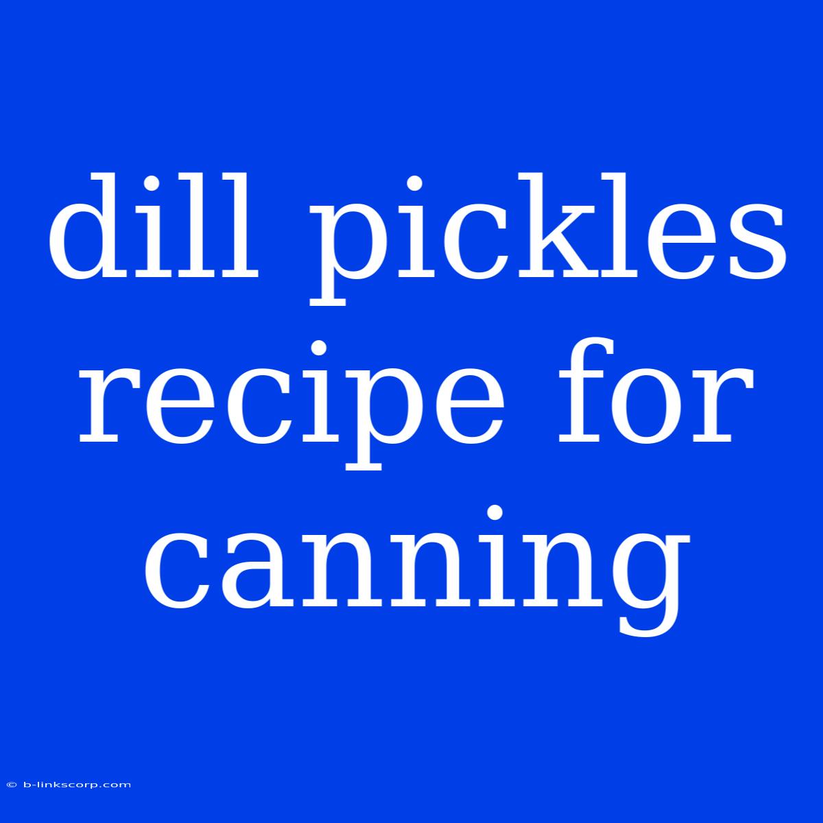 Dill Pickles Recipe For Canning