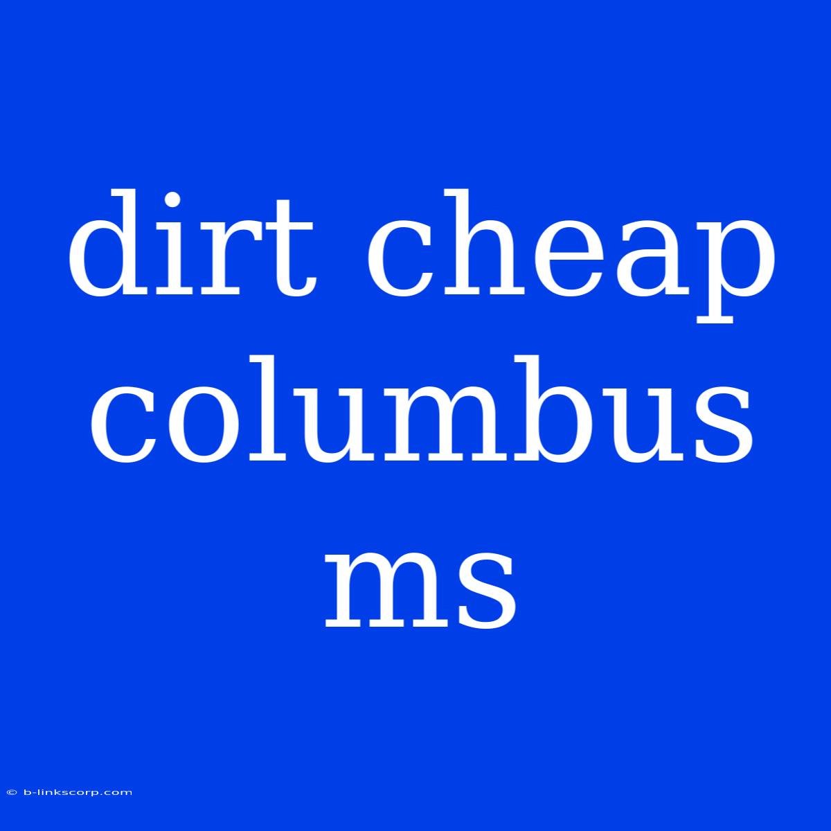 Dirt Cheap Columbus Ms