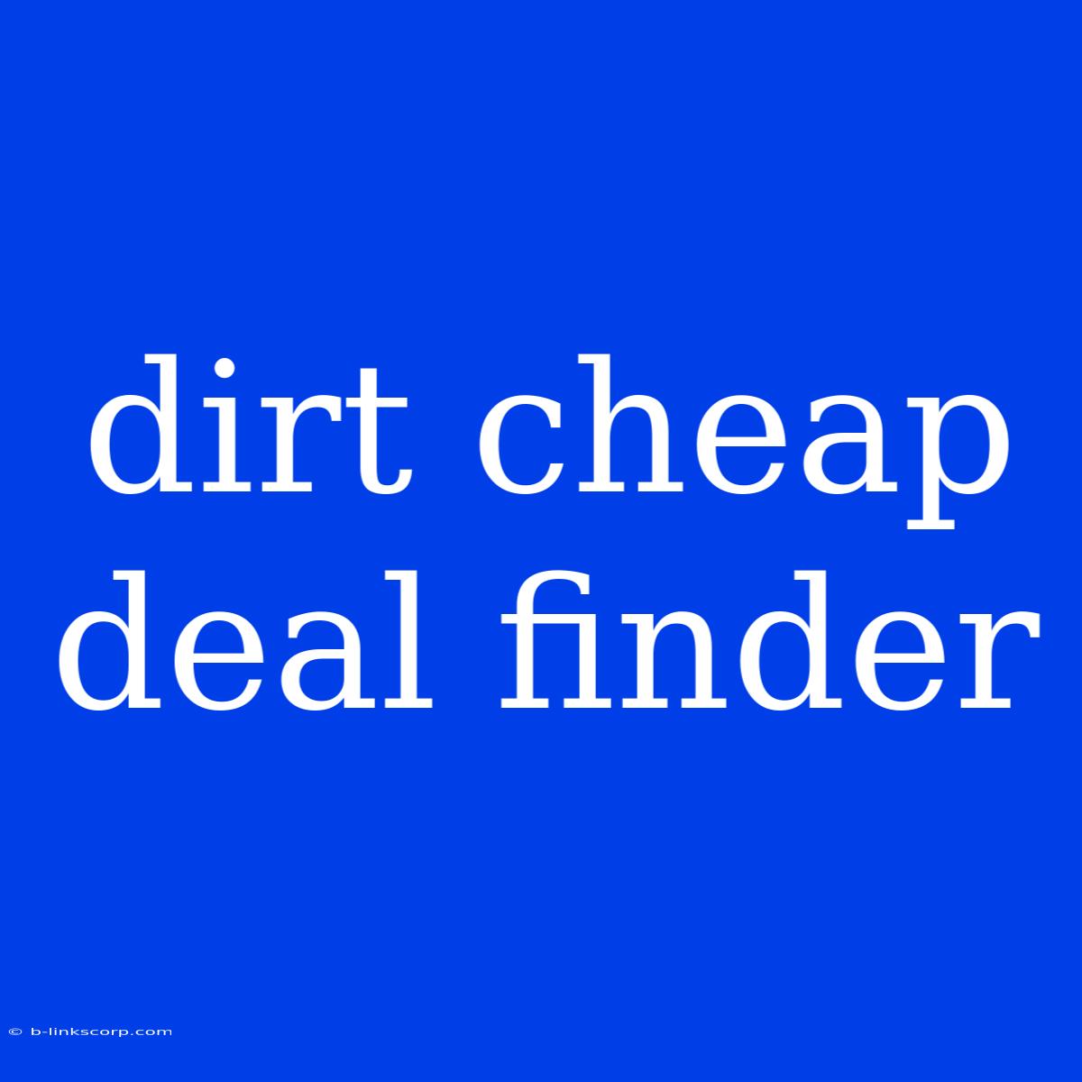 Dirt Cheap Deal Finder