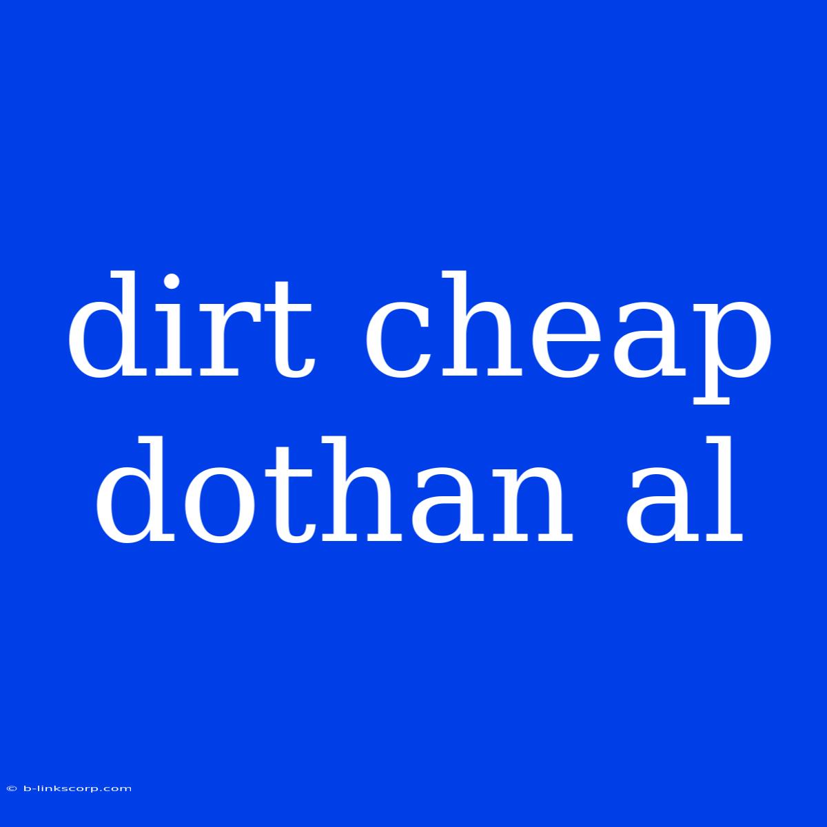 Dirt Cheap Dothan Al