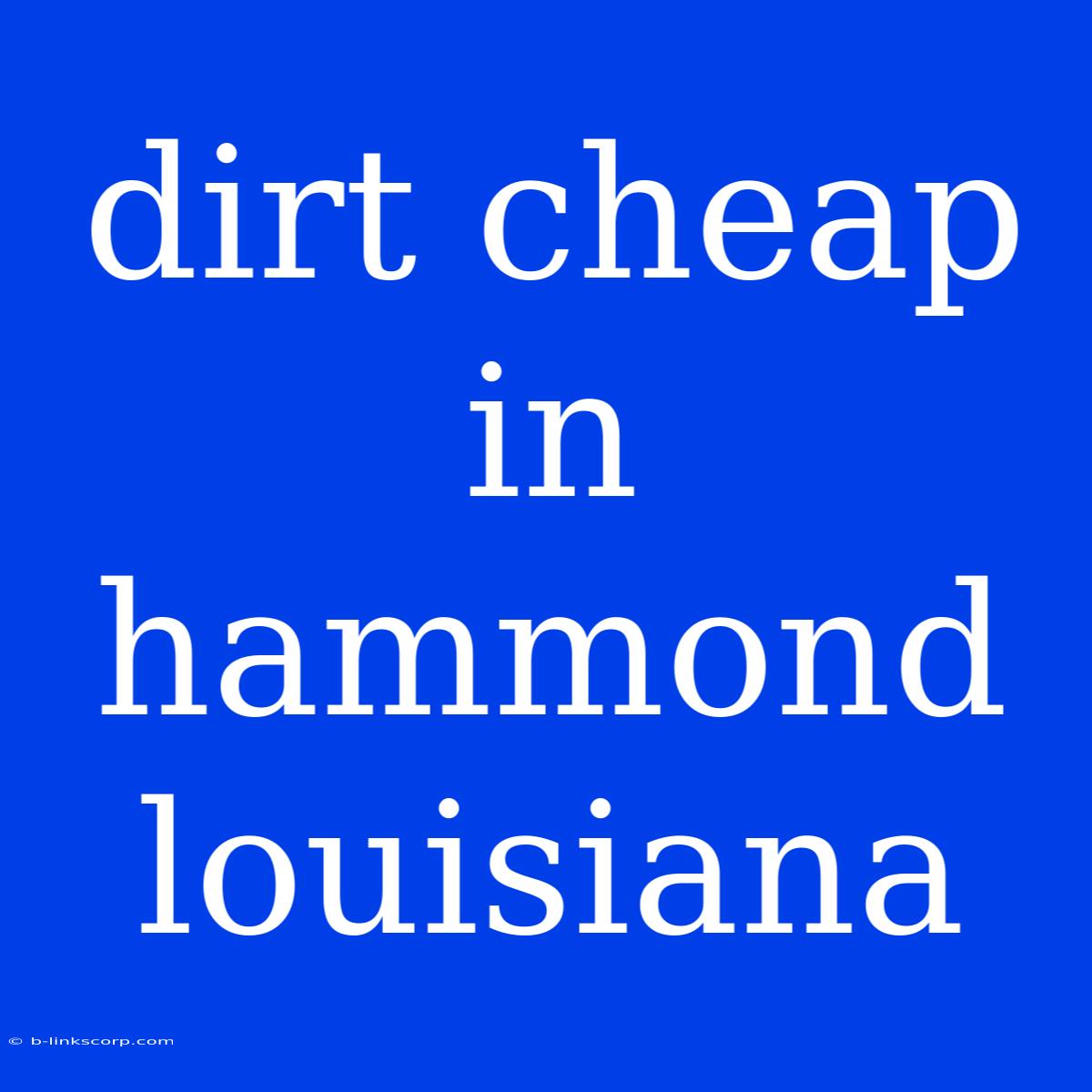 Dirt Cheap In Hammond Louisiana