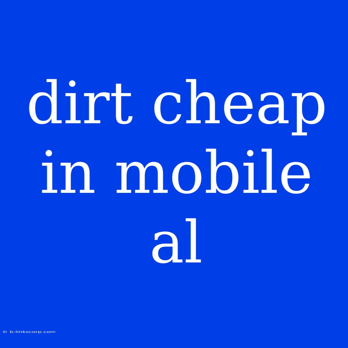 Dirt Cheap In Mobile Al