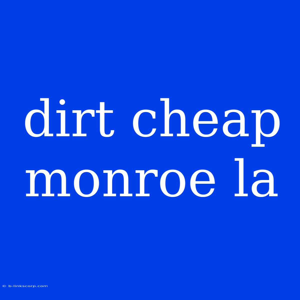 Dirt Cheap Monroe La