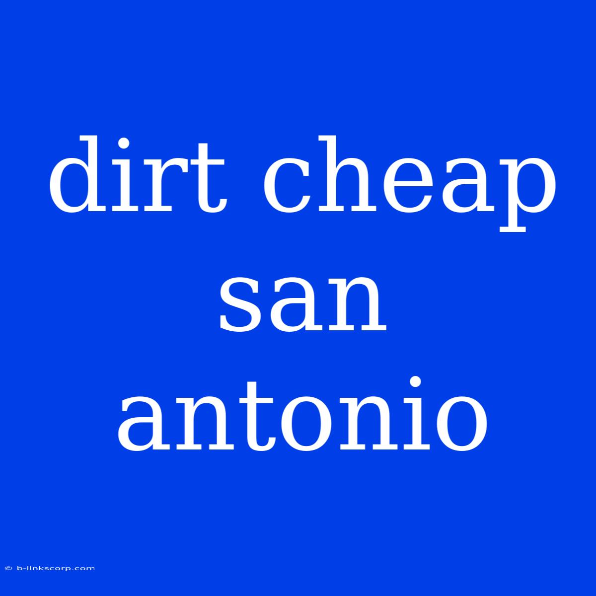 Dirt Cheap San Antonio