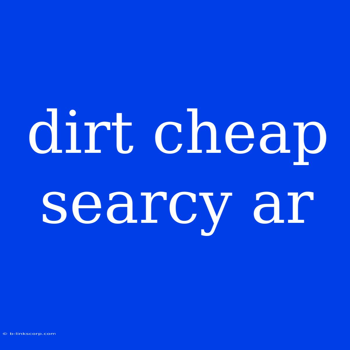 Dirt Cheap Searcy Ar