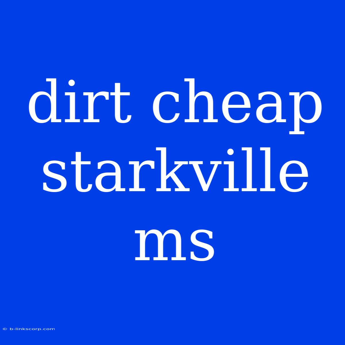 Dirt Cheap Starkville Ms