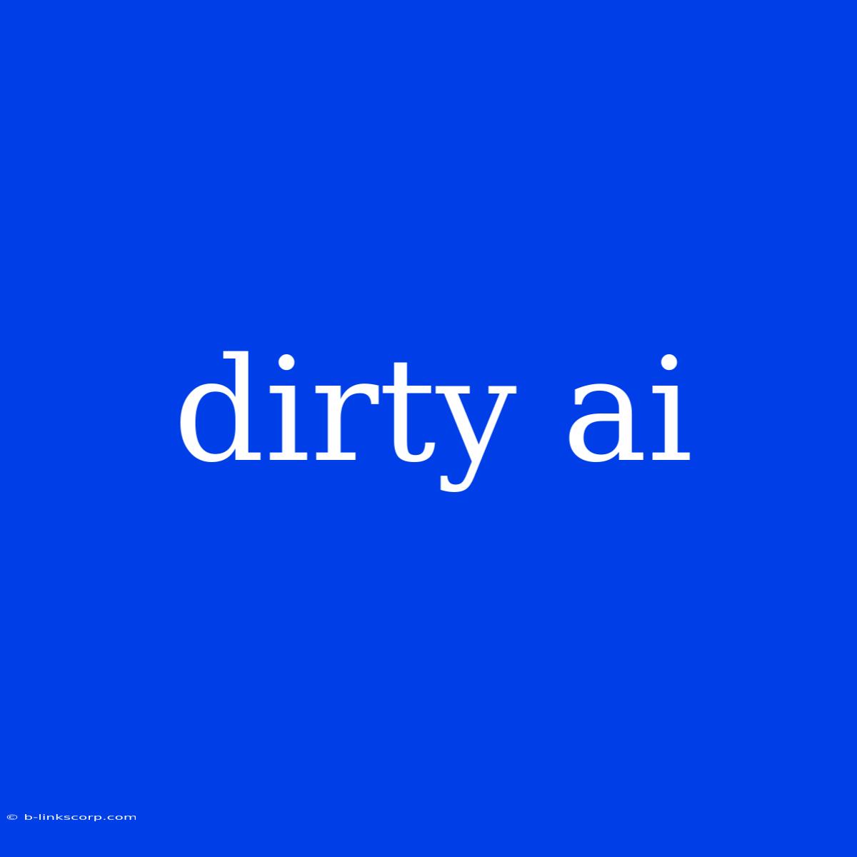 Dirty Ai