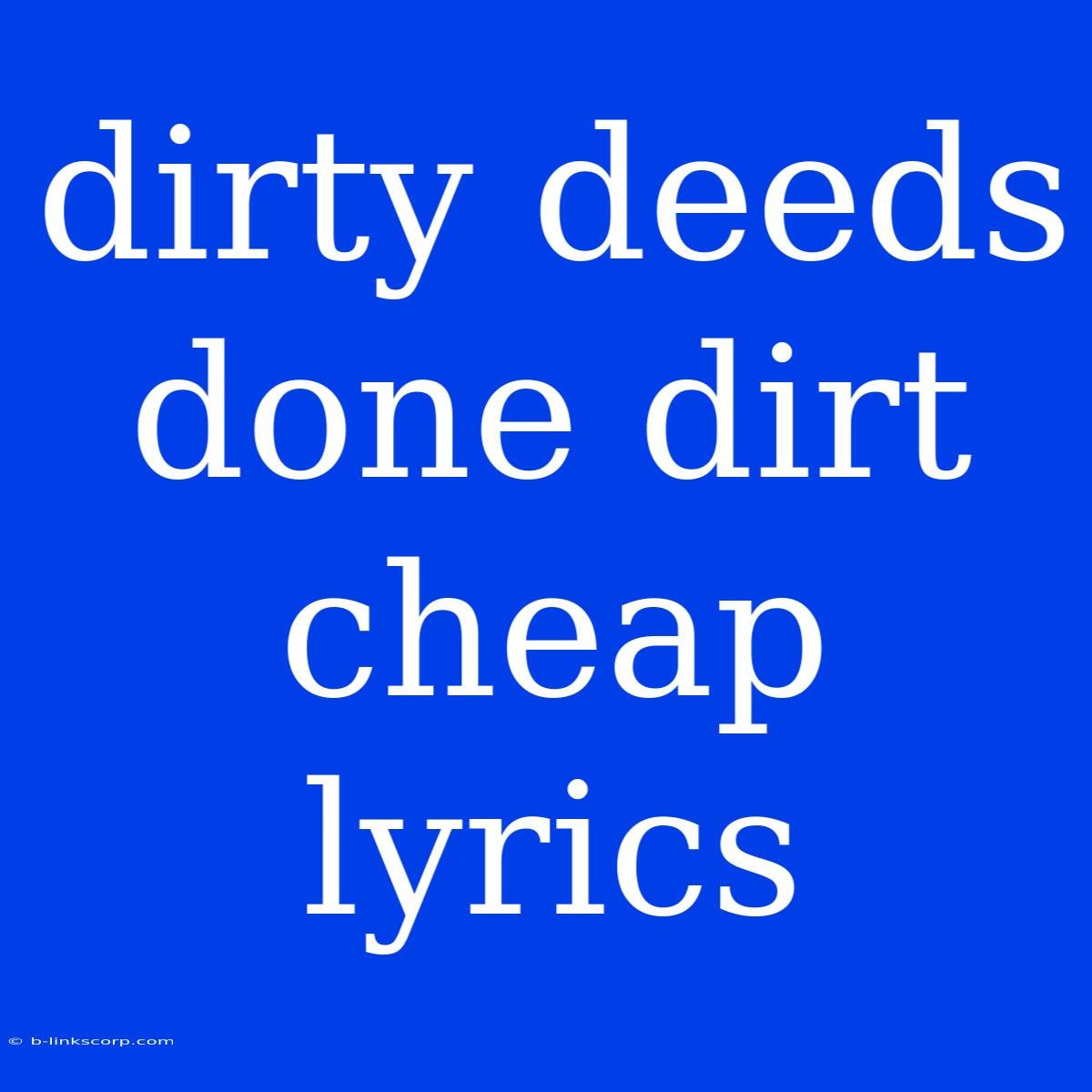 Dirty Deeds Done Dirt Cheap Lyrics