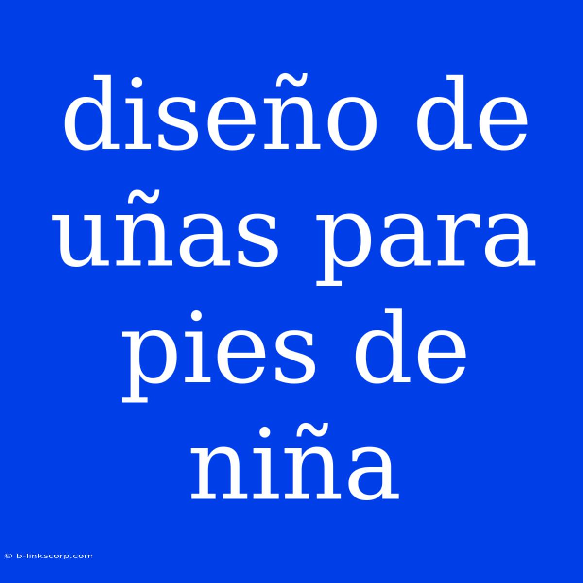 Diseño De Uñas Para Pies De Niña