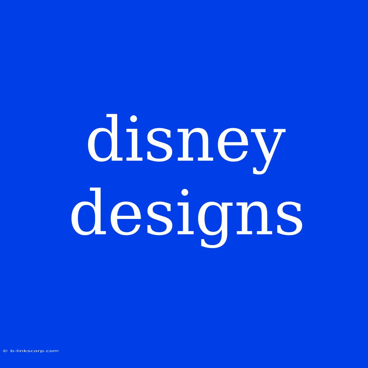 Disney Designs