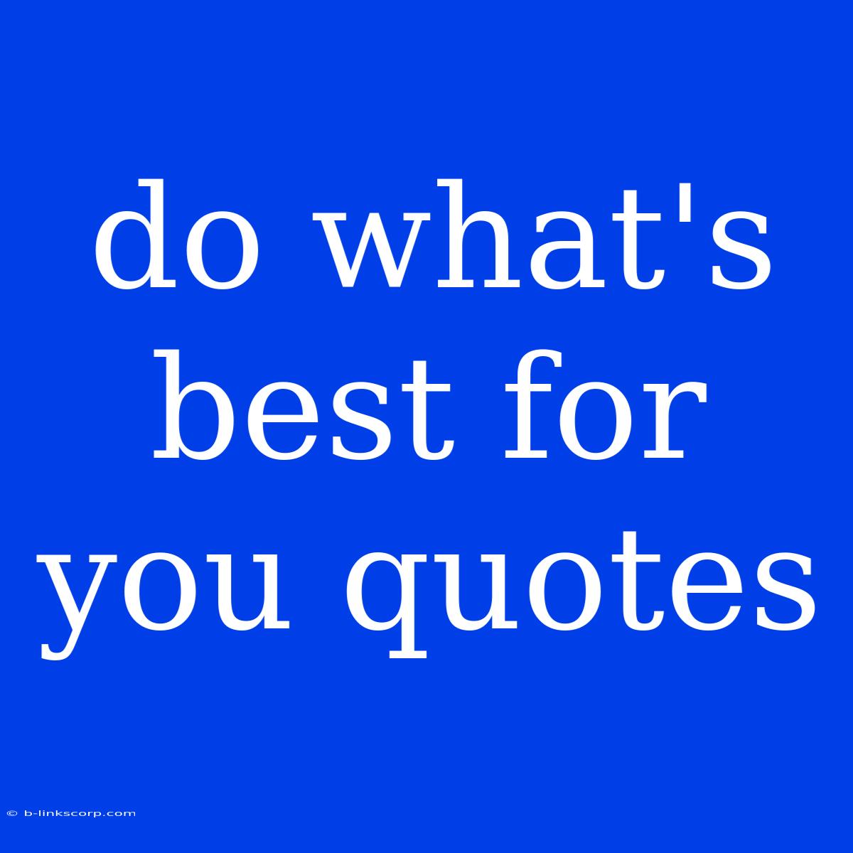 Do What's Best For You Quotes