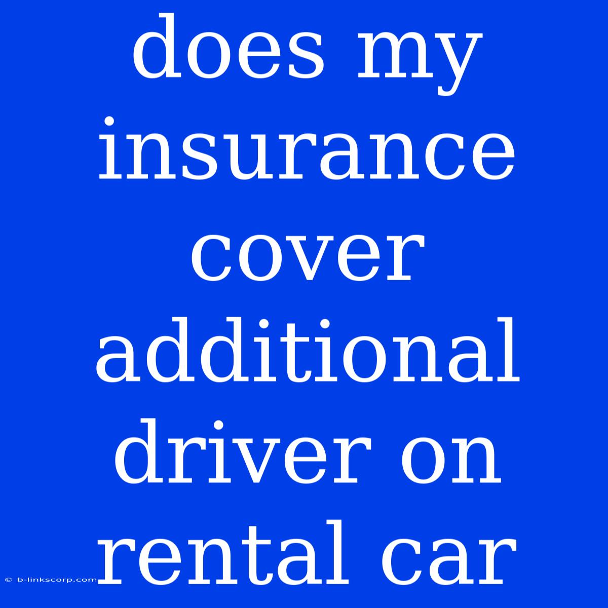 Does My Insurance Cover Additional Driver On Rental Car