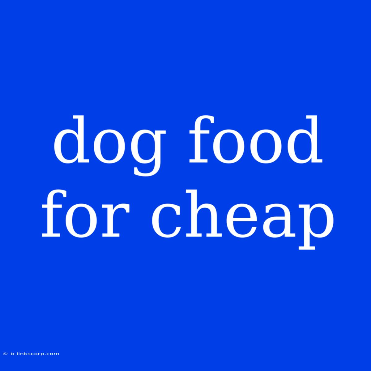 Dog Food For Cheap