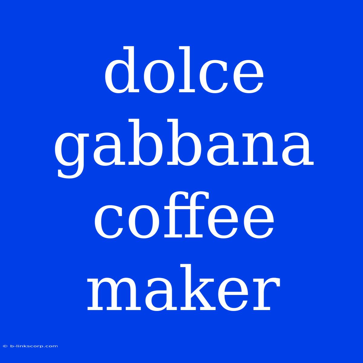 Dolce Gabbana Coffee Maker