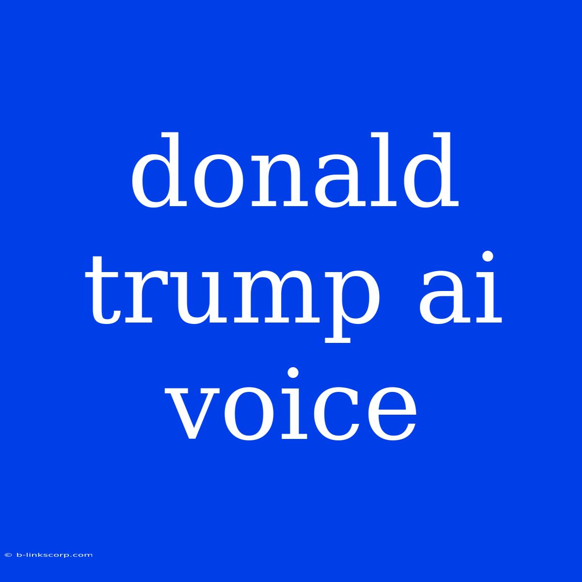 Donald Trump Ai Voice