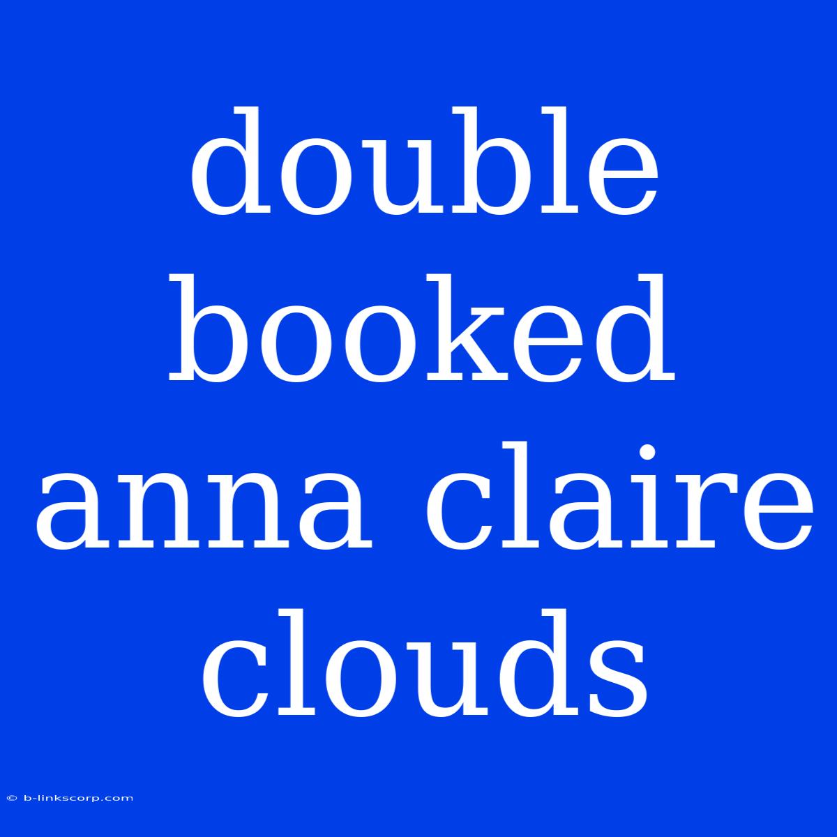 Double Booked Anna Claire Clouds