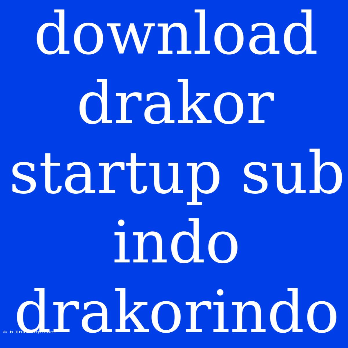 Download Drakor Startup Sub Indo Drakorindo