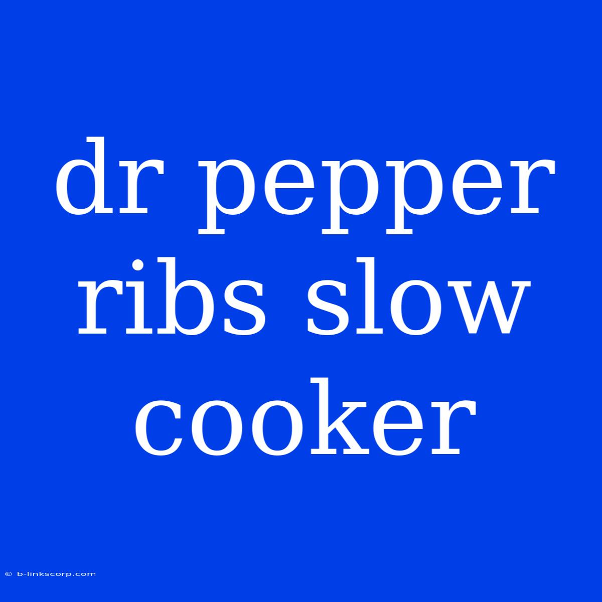 Dr Pepper Ribs Slow Cooker