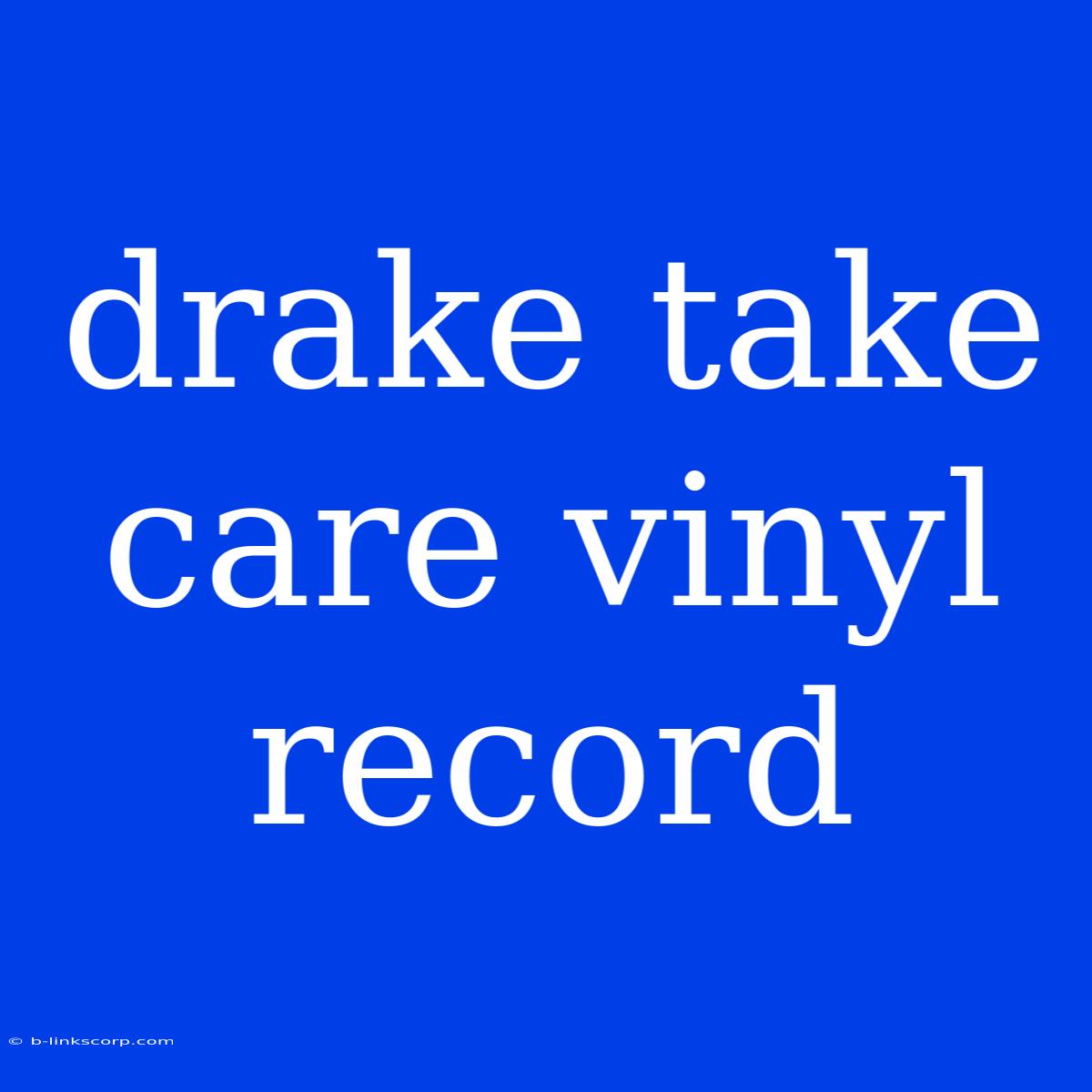 Drake Take Care Vinyl Record