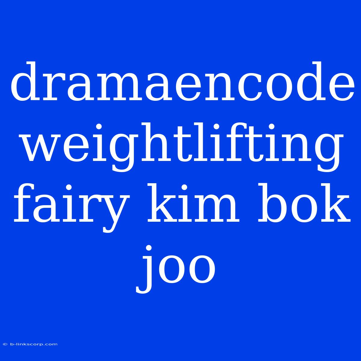 Dramaencode Weightlifting Fairy Kim Bok Joo