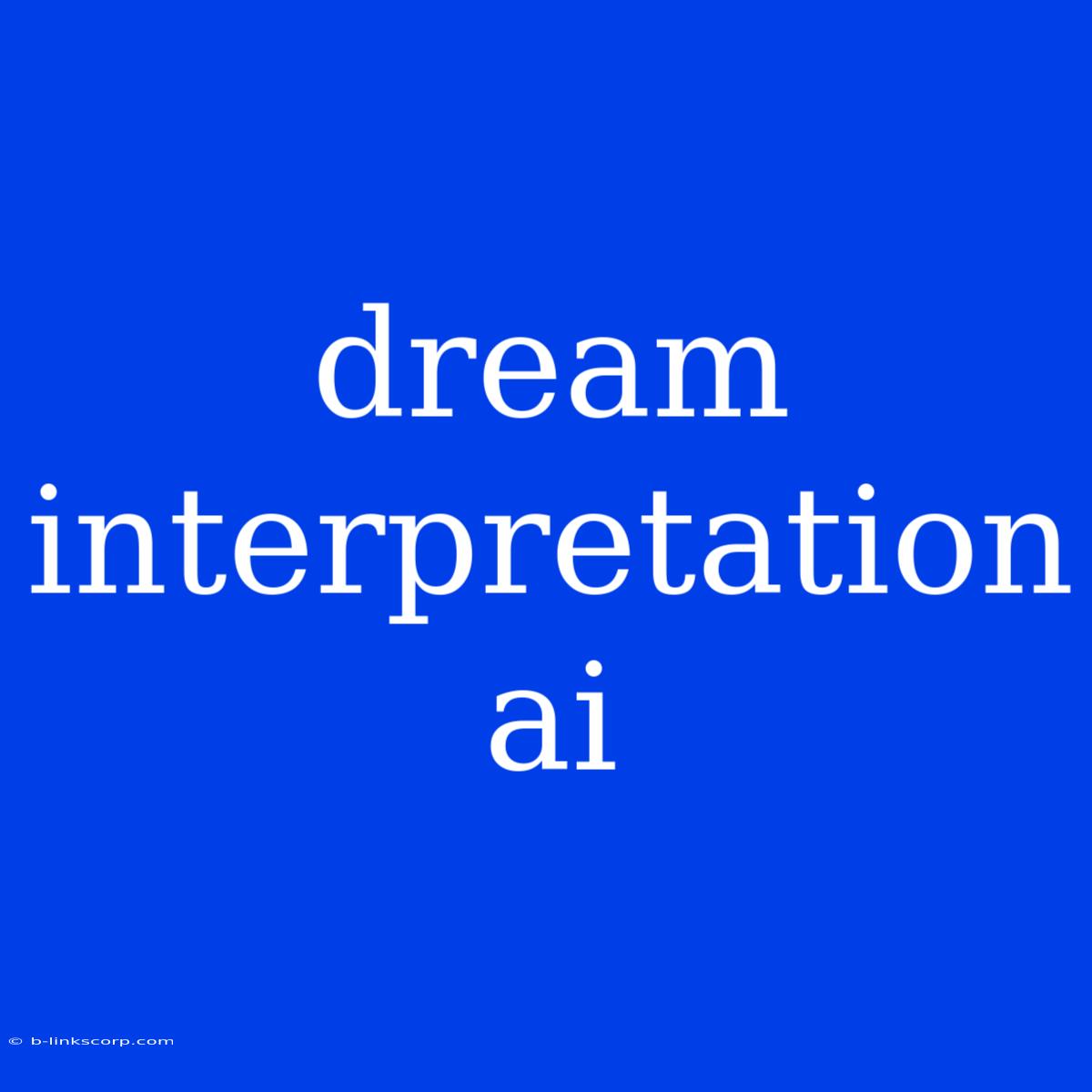 Dream Interpretation Ai