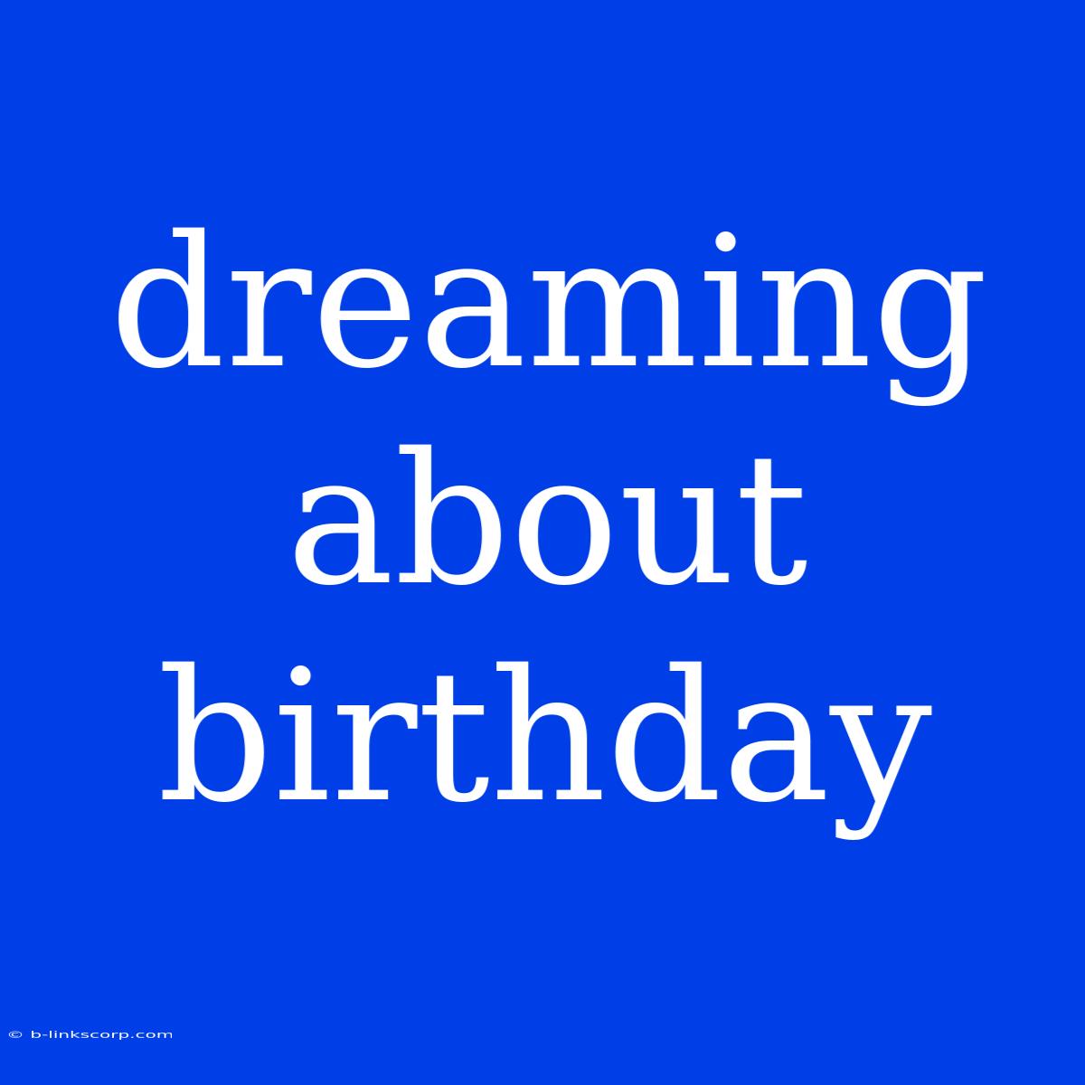 Dreaming About Birthday