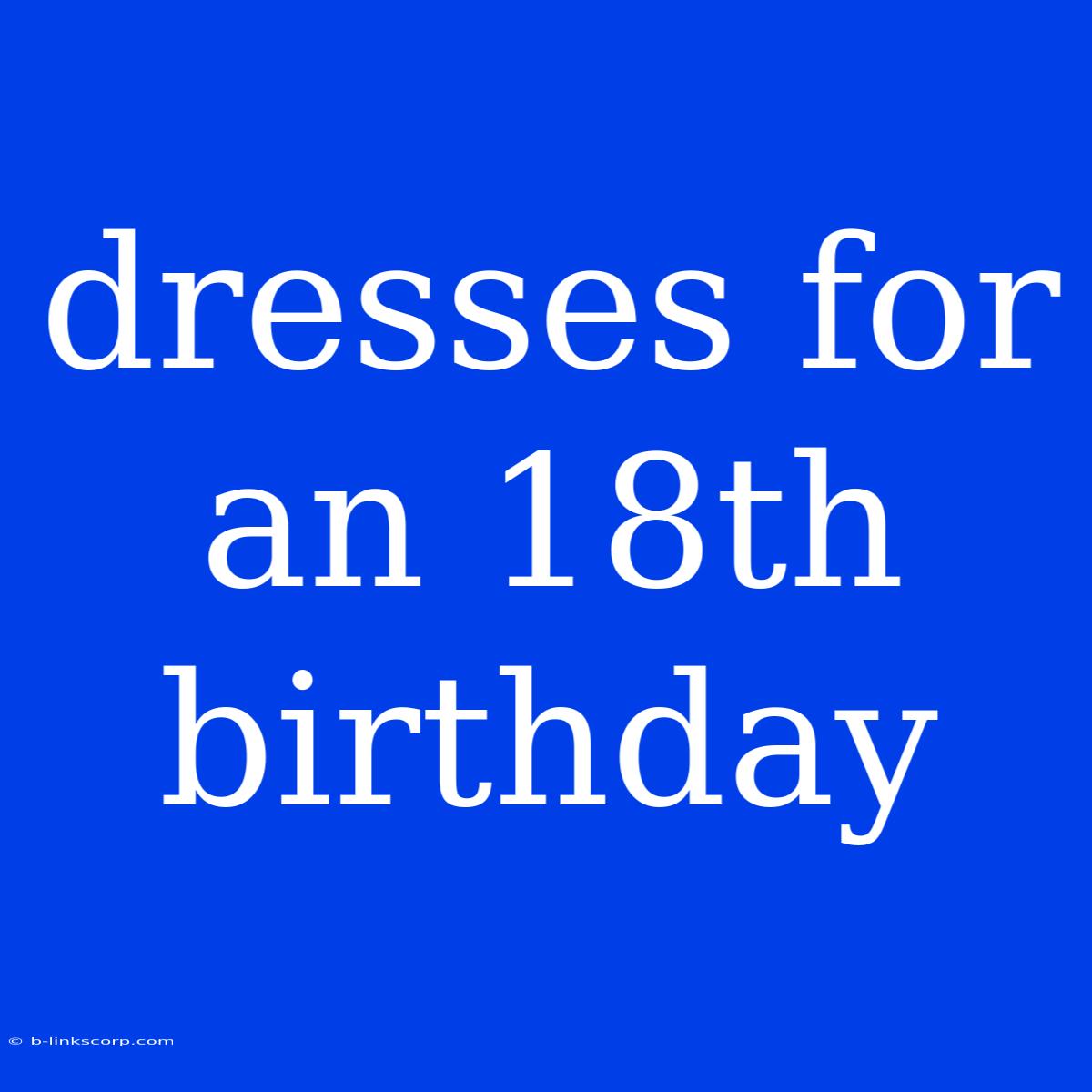 Dresses For An 18th Birthday