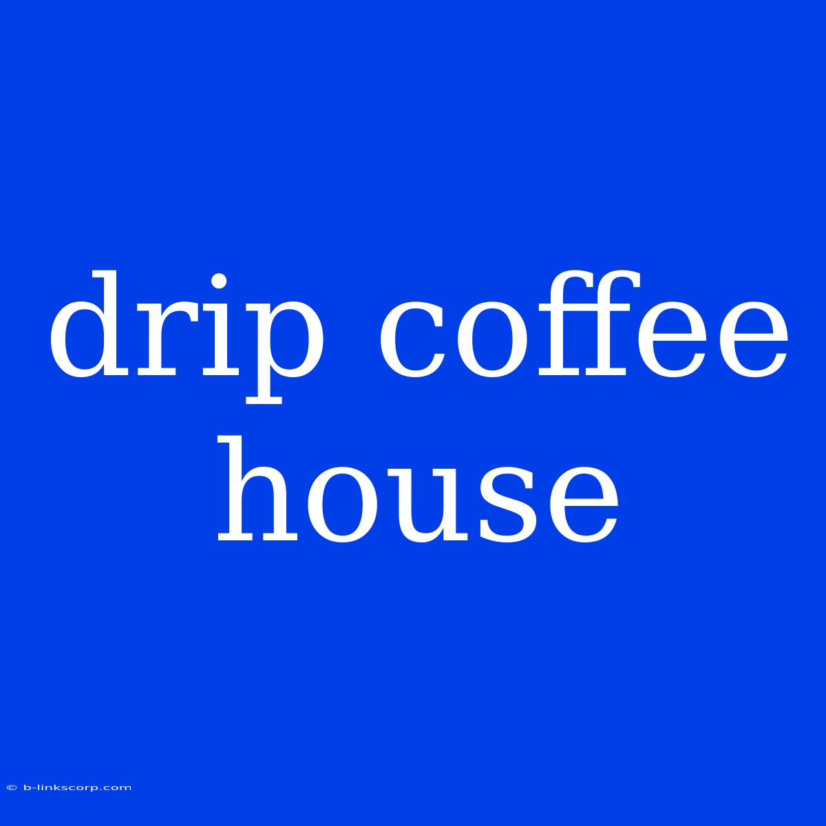 Drip Coffee House