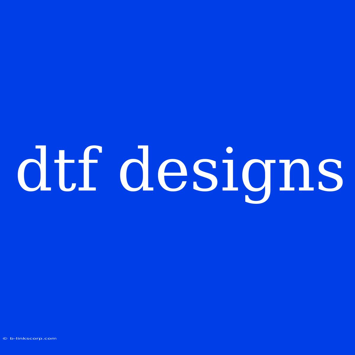 Dtf Designs