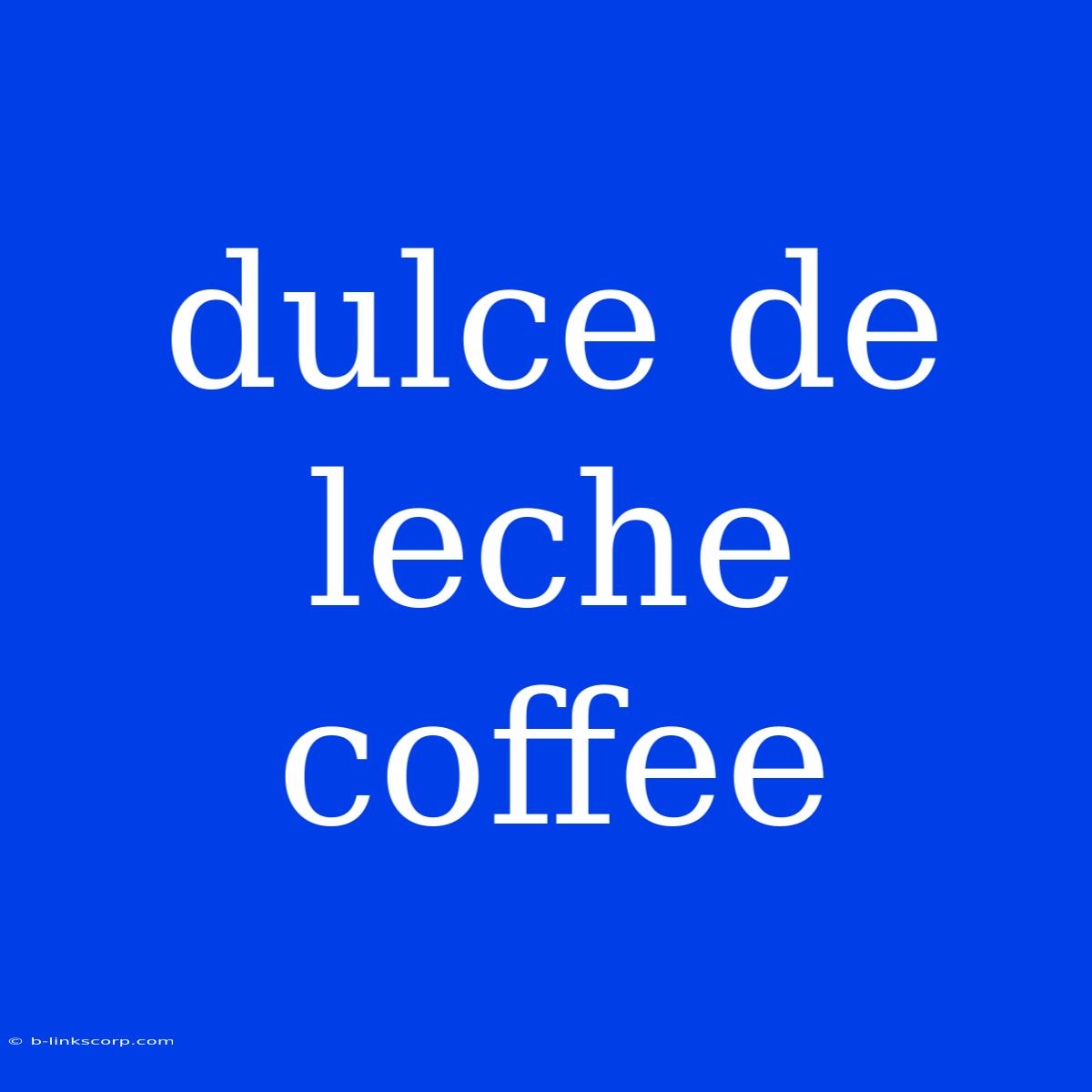 Dulce De Leche Coffee