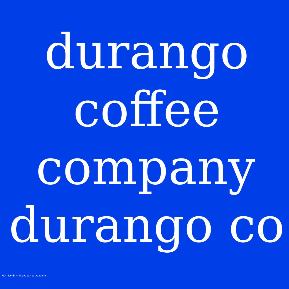 Durango Coffee Company Durango Co