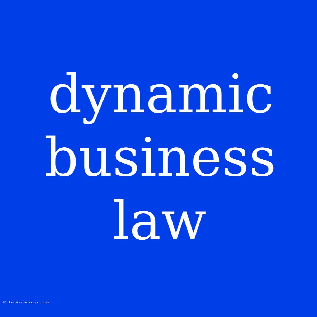 Dynamic Business Law