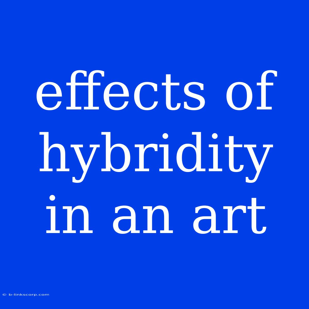 Effects Of Hybridity In An Art