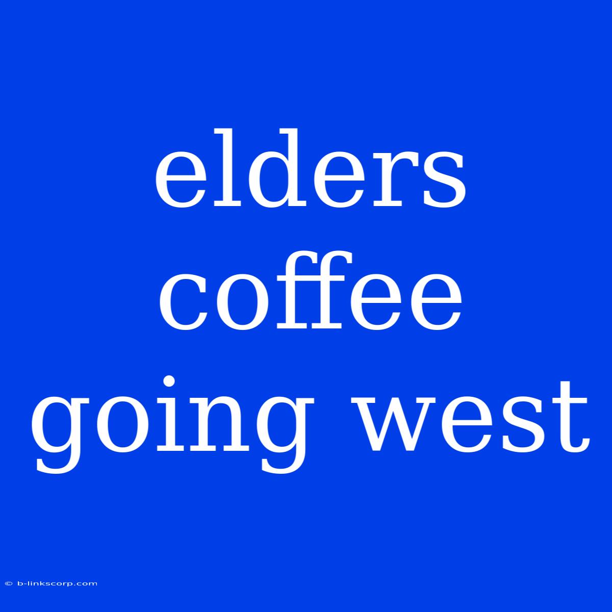 Elders Coffee Going West