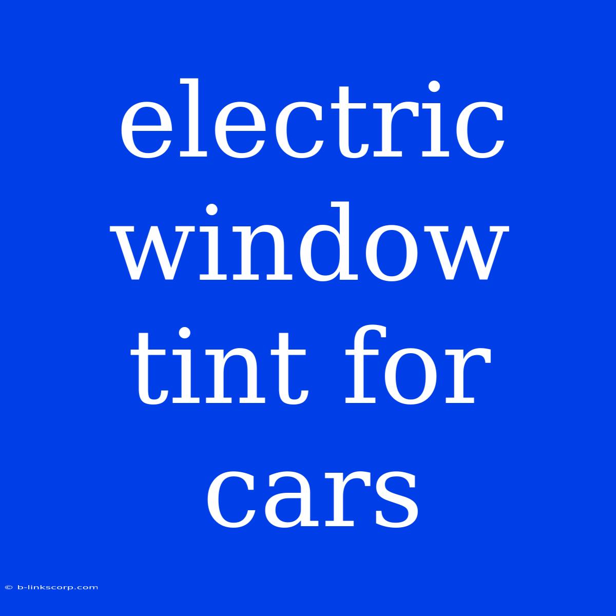 Electric Window Tint For Cars