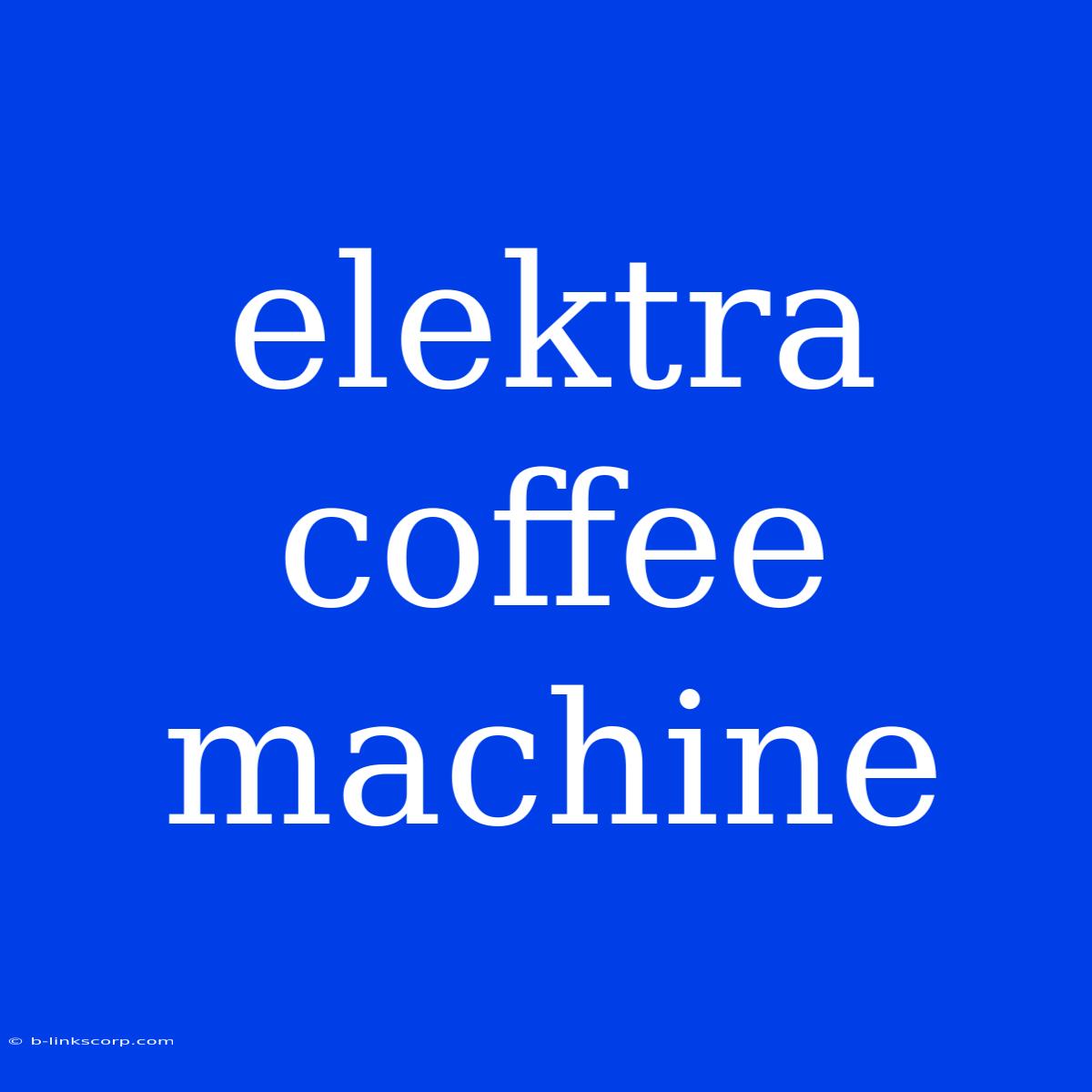 Elektra Coffee Machine