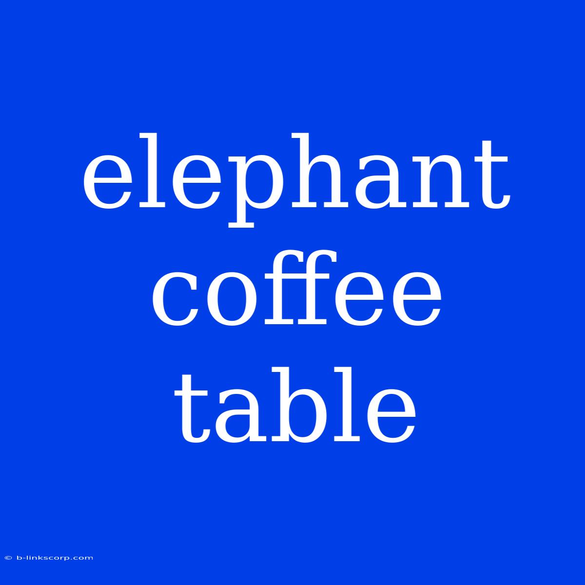 Elephant Coffee Table