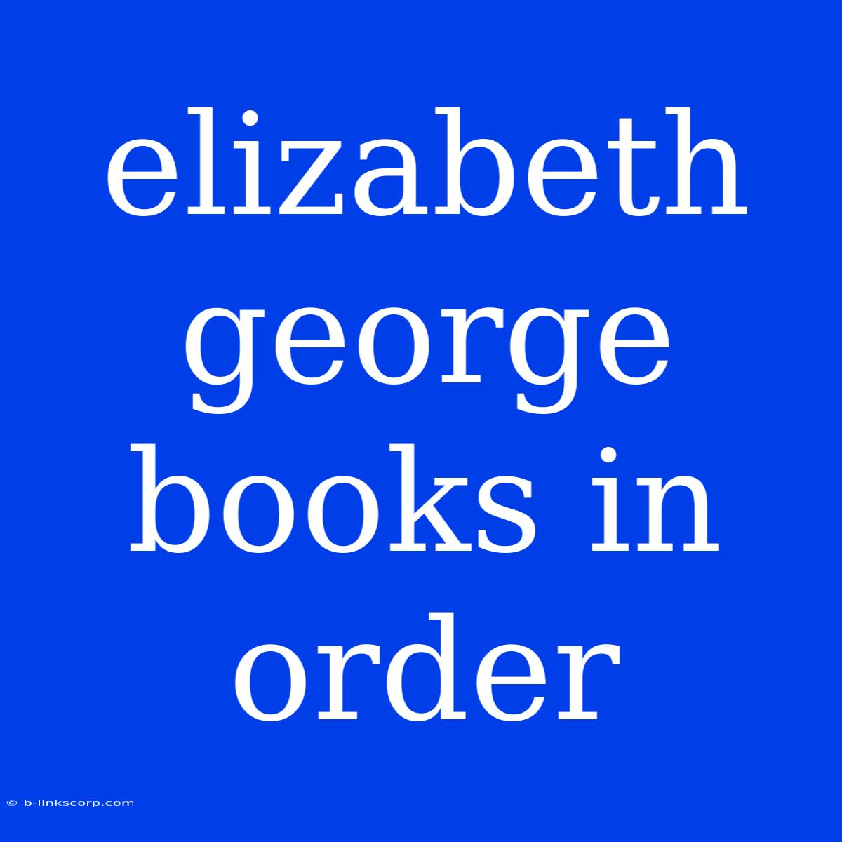 Elizabeth George Books In Order