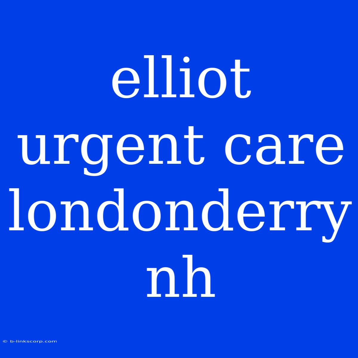 Elliot Urgent Care Londonderry Nh